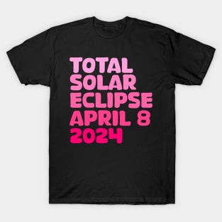 Total Solar Eclipse April 8 2024 T-Shirt